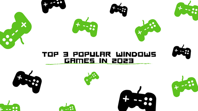 Top 3 Popular Windows games in 2023